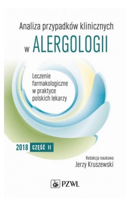 Analiza przypadków klinicznych w alergologii. Leczenie farmakologiczne w praktyce polskich lekarzy. Część II - Ebook - 978-83-200-5653-2