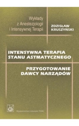 Intensywna terapia stanu astmatycznego. Przygotowanie dawcy narządów - Zdzisław Kruszyński - Ebook - 978-83-200-5720-1