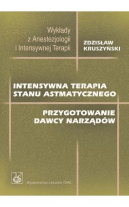 Intensywna terapia stanu astmatycznego. Przygotowanie dawcy narządów - Zdzisław Kruszyński - Ebook - 978-83-200-5720-1