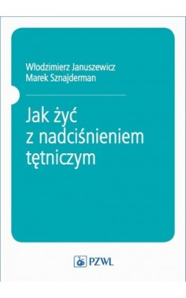 Jak żyć z nadciśnieniem tętniczym - Włodzimierz Januszewicz - Ebook - 978-83-200-5742-3