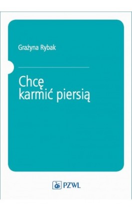 Chcę karmić piersią - Grażyna Rybak - Ebook - 978-83-200-5743-0