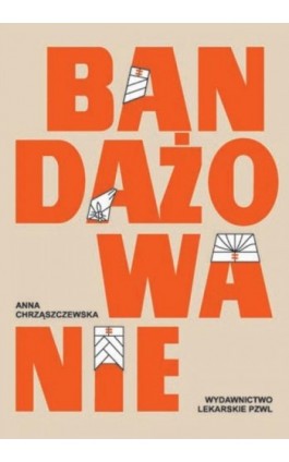 Bandażowanie - Anna Chrząszczewska - Ebook - 978-83-200-5727-0