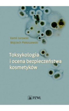 Toksykologia i ocena bezpieczeństwa kosmetyków - Ebook - 978-83-200-5779-9