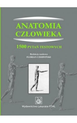Anatomia człowieka. 1500 pytań testowych - Florian Czerwiński - Ebook - 978-83-200-5702-7