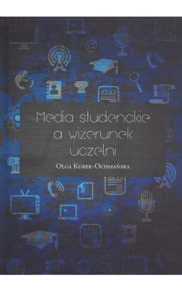 Media studenckie a wizerunek uczelni - Olga Kurek-Ochmańska - Ebook - 978-83-7545-602-8