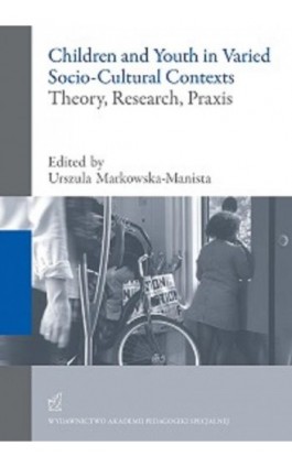 Children and Youth in Varied Socio-Cultural Contexts. Theory, Research, Praxis - Ebook - 978-83-66010-12-3