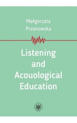 Listening and Acouological Education - Małgorzata Przanowska - Ebook - 978-83-235-3743-4