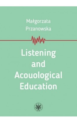 Listening and Acouological Education - Małgorzata Przanowska - Ebook - 978-83-235-3743-4