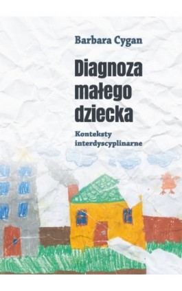 Diagnoza małego dziecka. Konteksty interdyscyplinarne - Barbara Cygan - Ebook - 978-83-8084-215-1