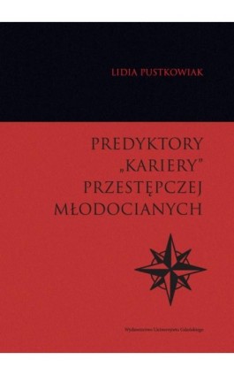 Predyktory „kariery” przestępczej młodocianych - Lidia Pustkowiak - Ebook - 978-83-7865-868-9
