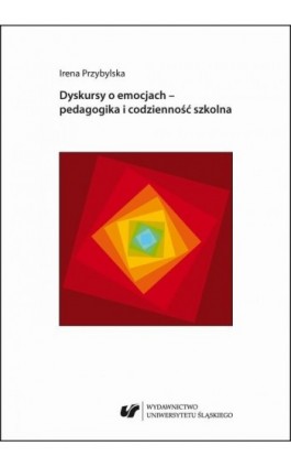 Dyskursy o emocjach – pedagogika i codzienność szkolna - Irena Przybylska - Ebook - 978-83-226-3612-1