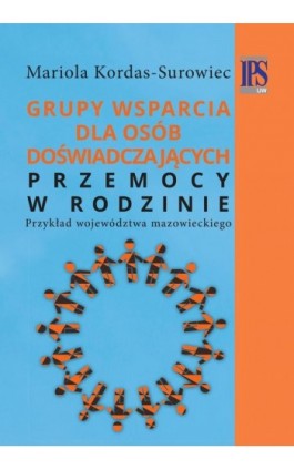 Grupy wsparcia dla osób doświadczających przemocy w rodzinie - Mariola Kordas-Surowiec - Ebook - 978-83-7545-767-4