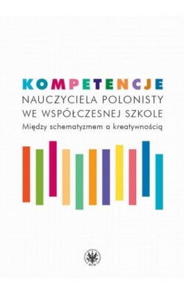 Kompetencje nauczyciela polonisty we współczesnej szkole - Ebook - 978-83-235-4139-4