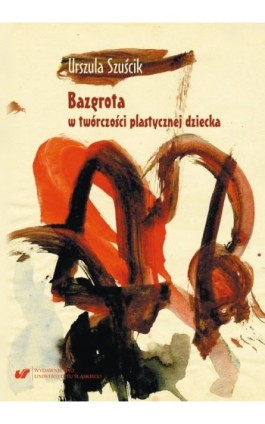 Bazgrota w twórczości plastycznej dziecka - Urszula Szuścik - Ebook - 978-83-226-3648-0