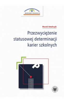 Przezwyciężenie statusowej determinacji karier szkolnych - Marek Smulczyk - Ebook - 978-83-235-3930-8