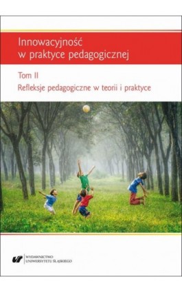Innowacyjność w praktyce pedagogicznej. T. 2: Refleksje pedagogiczne w teorii i praktyce - Ebook - 978-83-226-3340-3