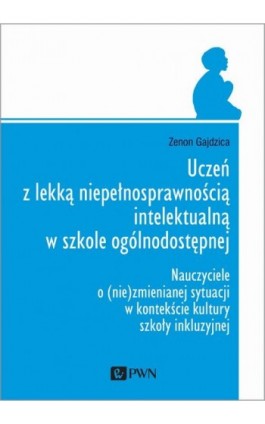 Uczeń z lekką niepełnosprawnością intelektualną w szkole ogólnodostępnej - Zenon Gajdzica - Ebook - 978-83-01-21146-2