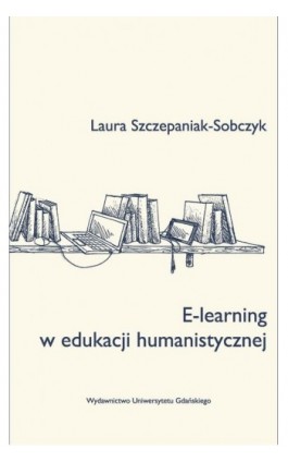 E-learning w edukacji humanistycznej - Laura Szczepaniak-Sobczyk - Ebook - 978-83-7865-641-8
