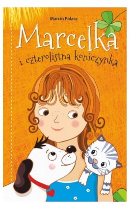 Marcelka i czterolistna koniczynka - Marcin Pałasz - Ebook - 978-83-7551-520-6