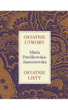 Ostatnie utwory Ostatnie listy - Maria Pawlikowska-Jasnorzewska - Ebook - 978-83-60840-06-1