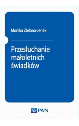 Przesłuchanie małoletnich świadków - Monika Zielona-Jenek - Ebook - 978-83-01-20665-9