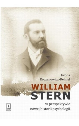 William Stern w perspektywie nowej historii psychologii - Iwona Koczanowicz-Dehnel - Ebook - 978-83-7383-905-2