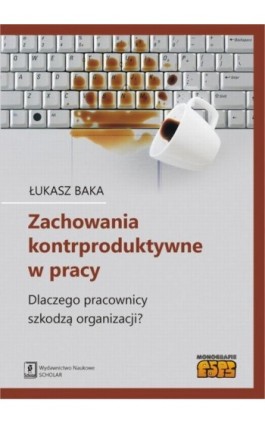 Zachowania kontrproduktywne w pracy - Łukasz Baka - Ebook - 978-83-7383-894-9