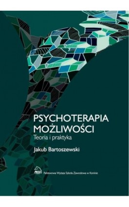 Psychoterapia możliwości. Teoria i praktyka - Jakub Bartoszewski - Ebook - 978-83-65038-30-2