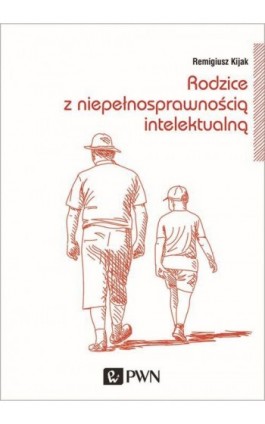 Rodzice z niepełnosprawnością intelektualną. Trudne drogi adaptacji - Remigiusz Kijak - Ebook - 978-83-01-20622-2