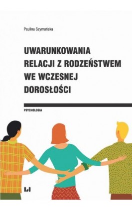 Uwarunkowania relacji z rodzeństwem we wczesnej dorosłości - Paulina Szymańska - Ebook - 978-83-8142-673-2