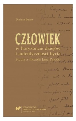 Człowiek w horyzoncie dziejów i autentyczności bycia. Studia z filozofii Jana Patočki - Dariusz Bęben - Ebook - 978-83-226-3031-0