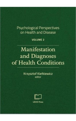 PSYCHOLOGICAL PERSPECTIVES ON HEALTH AND DISEASE. VOLUME 2. MANIFESTATION AND DIAGNOSES OF HEALTH CONDITIONS - Ebook - 978-83-66552-05-0