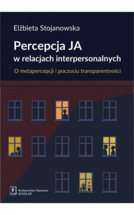 Percepcja Ja w relacjach interpersonalnych. O metapercepcji i poczuciu transparentności - Elżbieta Stojanowska - Ebook - 978-83-7383-960-1