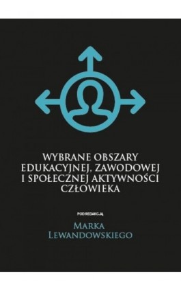 Wybrane obszary edukacyjnej, zawodowej i społecznej aktywności człowieka - Ebook - 978-83-66165-38-0