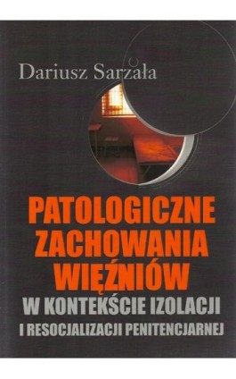 Patologiczne zachowania więźniów - Dariusz Sarzała - Ebook - 978-83-7545-435-2