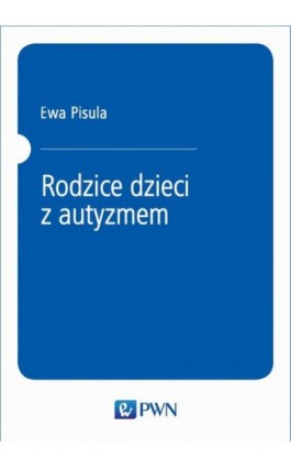 Rodzice dzieci z autyzmem - Ewa Pisula - Ebook - 978-83-01-20703-8