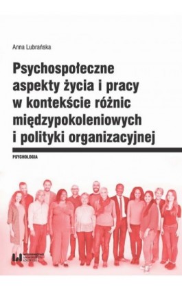 Psychospołeczne aspekty życia i pracy w kontekście różnic międzypokoleniowych i polityki organizacyjnej - Anna Lubrańska - Ebook - 978-83-8142-113-3