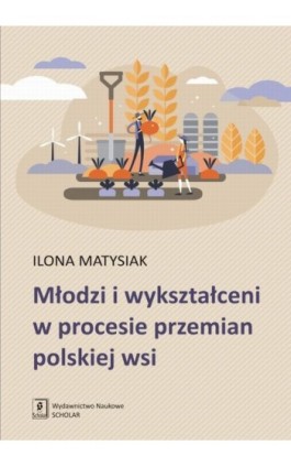 Młodzi i wykształceni w procesie przemian polskiej wsi - Ilona Matysiak - Ebook - 978-83-65390-19-6