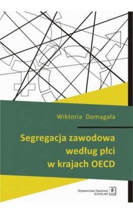 Segregacja zawodowa według płci w krajach OECD - Wiktoria Domagała - Ebook - 978-83-65390-32-5