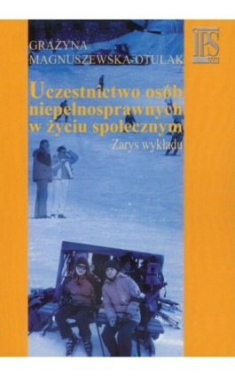 Uczestnictwo osób niepełnosprawnych w życiu społecznym - Grażyna Magnuszewska-Otulak - Ebook - 978-83-7545-142-9
