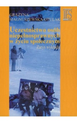 Uczestnictwo osób niepełnosprawnych w życiu społecznym - Grażyna Magnuszewska-Otulak - Ebook - 978-83-7545-142-9