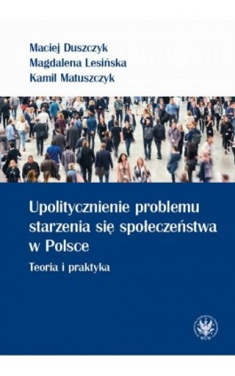 Upolitycznienie problemu starzenia się społeczeństwa w Polsce - Maciej Duszczyk - Ebook - 978-83-235-3643-7