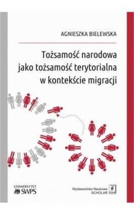 Tożsamość narodowa jako tożsamość terytorialna w kontekście migracji - Agnieszka Bielewska - Ebook - 978-83-7383-999-1