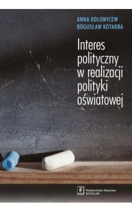 INTERES POLITYCZNY W REALIZACJI POLITYKI OŚWIATOWEJ - Anna Kołomycew - Ebook - 978-83-7383-962-5