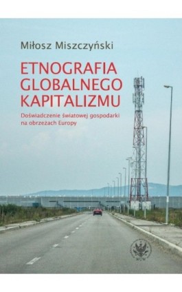 Etnografia globalnego kapitalizmu - Miłosz Miszczyński - Ebook - 978-83-235-2693-3