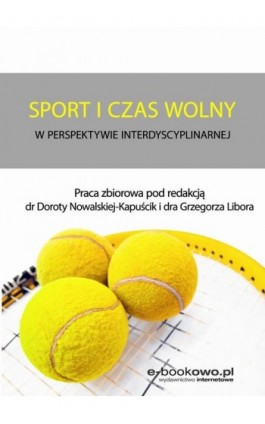 Sport i czas wolny w perspektywie interdyscyplinarnej - Dorota Nowalska-Kapuścik - Ebook - 978-83-7859-988-3