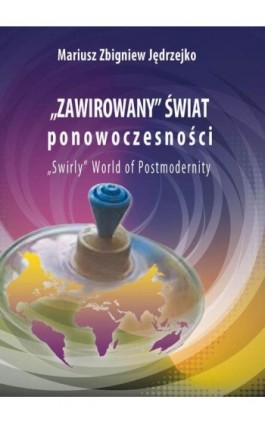 Zawirowany świat ponowoczesności - Mariusz Zbigniew Jędrzejko - Ebook - 978-83-7545-635-6