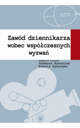 Zawód dziennikarza wobec współczesnych wyzwań - Tadeusz Kononiuk - Ebook - 978-83-7545-699-8