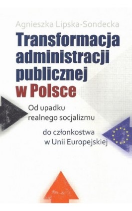 Transformacja administracji publicznej w Polsce - Agnieszka Lipska-Sondecka - Ebook - 978-83-7545-596-0