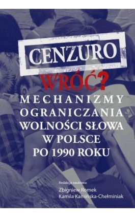 Cenzuro wróć? Mechanizmy ograniczania wolności słowa w Polsce po 1990 roku - Zbigniew Romek - Ebook - 978-83-7545-909-8